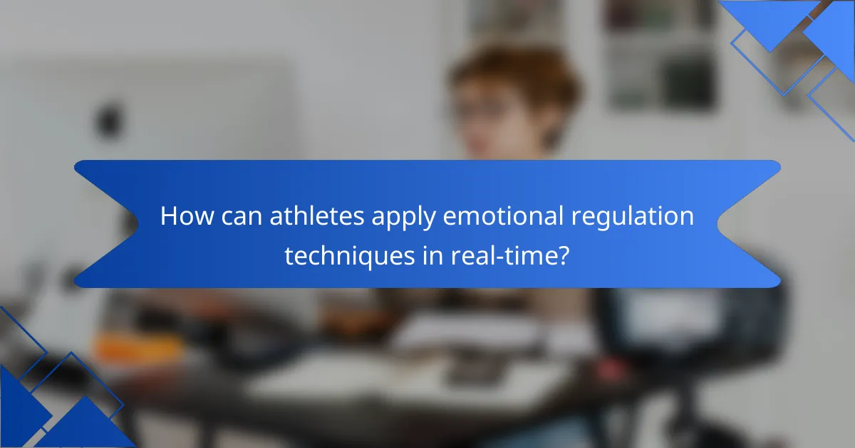 How can athletes apply emotional regulation techniques in real-time?