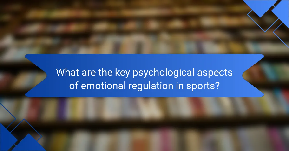 What are the key psychological aspects of emotional regulation in sports?