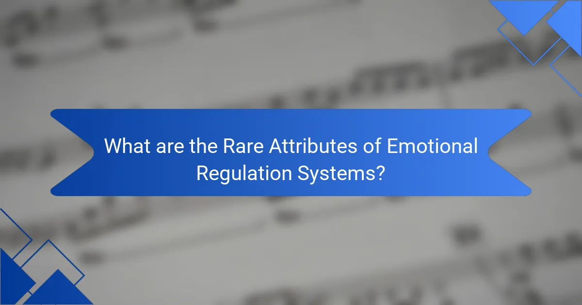What are the rare attributes of emotional regulation systems?