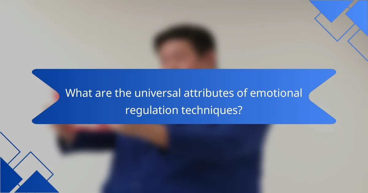 What are the universal attributes of emotional regulation techniques?