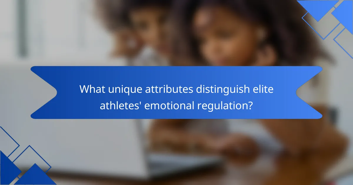 What unique attributes distinguish elite athletes' emotional regulation?
