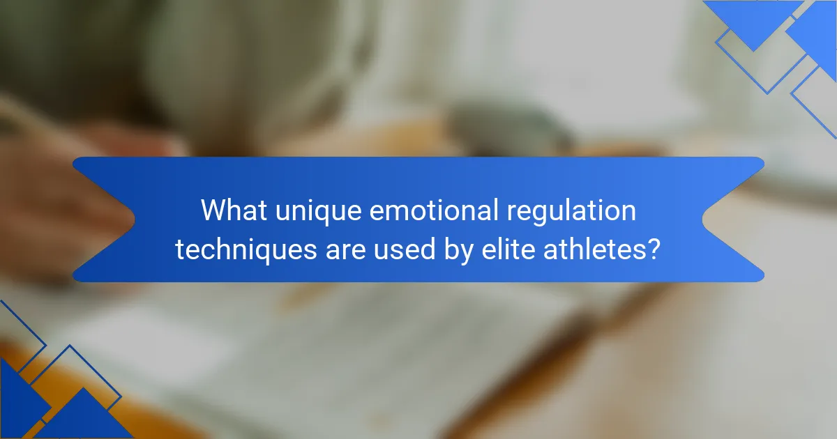 What unique emotional regulation techniques are used by elite athletes?